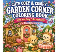 Cute Cozy and Comfy Garden Corner Coloring Book: Bold and Easy Coloring Pages for Kids, Teens, and Adults Featuring Kawaii Animals, Flower Gardens, Charming Cottages, and Relaxing Scenes