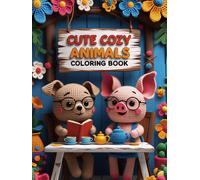 Cute Cozy Animals Coloring Book: Relaxing Crochet-Inspired Animal Scenes for Stress Relief, Mindfulness, and Creative Fun