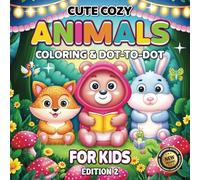 CUTE COZY ANIMALS: Coloring & Dot-to-Dot for Teens and Adults: Boost Fine Motor Skills, Spark Creativity & Relax - Keep Kids Engaged for Hours with ... & Dot-to-Dot Fun for Kids, Teens, and Adults