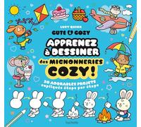 Cute & Cozy : Apprenez à dessiner des mignonneries cozy !: 30 adorables projets expliqués étape par étape