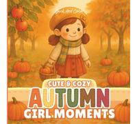 Cute & Cozy Autumn Girl Moments: A Whimsical Coloring Book for All Ages Featuring Bold, Easy-to-Color Scenes of Autumn Magic, Heartfelt Moments & Everyday Joy