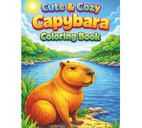 Cute & Cozy Capybara Coloring Book: Adorable and Relaxing Capybara Coloring Pages for Kids, Teens and Adults - Fun Animal Adventures, Nature Scenes and Stress-Relief Designs