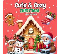 CUTE & COZY CHRISTMAS COLORING BOOK: RELAXING CHRISTMAS MOMENTS FILLED WITH WARMTH AND CHEER