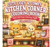 Cute Cozy & Comfy Kitchen Corner Coloring Book: Bold and Easy Coloring Pages for Kids, Teens, and Adults Featuring Kawaii Animals, Baking Adventures, Cooking Fun, and Relaxing Scenes