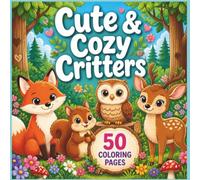 Cute & Cozy Critters: Adorable Forest Critters in Cozy settings: A Relaxing Coloring Book for All Ages