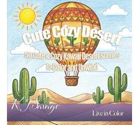Cute Cozy Desert: 50 Cute & Cozy Kawaii Desert Scenes to Color and Unwind