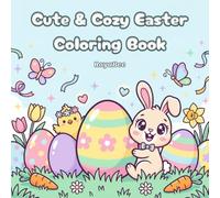 Cute & Cozy Easter Coloring Book: Adorable Bunnies, Chicks, Eggs & Cozy Spring Gardens | Cute & Relaxing Easter Coloring Book for Kids, Teens & Adults