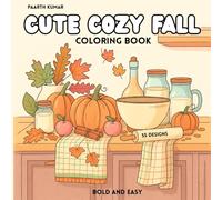 Cute Cozy Fall Coloring Book: Simple bold & easy fall vibes coloring pages for Adults, Teens and Kids. Featuring 55 Hygee Inspired Comfy Autumn Scenes ... Sweaters, leaves, acorns, animals and more.