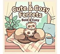 Cute & Cozy Ferrets Coloring Book - Bold & Easy: Kawaii Ferrets, Fluffy Animal Scenes, and Simple Bold Coloring Pages