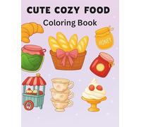CUTE COZY FOOD Coloring Book: A Cute and Cozy Coloring Book for Kids, Teens & Adults - 50 Delicious Food Designs to Relax and Unwind.