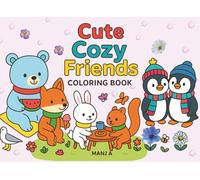 Cute Cozy Friends Coloring Book: Wholesome Fun and Sweet Scenes to Color and Enjoy with Bears, Foxes, Squirrels and More!