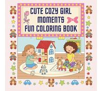 Cute Cozy Girl Moments Fun Coloring Book: A Collection of Happy Days and Sweet Little Things for Kids and Teens