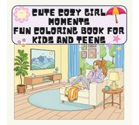 Cute Cozy Girl Moments Fun Coloring Book for Kids and Teens: Charming Scenes and Lovely Little Moments Inside