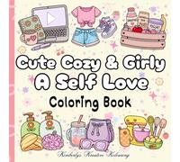 Cute Cozy & Girly A Self Love Coloring Book: Relaxing Coloring Book Filled with Cute Cozy Objects, Self-Love Themes & Girly Aesthetic