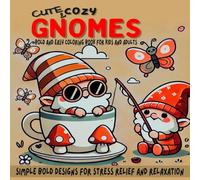 Cute & Cozy Gnomes: Bold and Easy Coloring Book for Kids and Adults, Simple Bold Designs for Stress Relief and Relaxation.