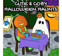 Cute & Cozy Halloween Haunts: Coloring Book for Adults and Teens Featuring Adorable Creepy Creatures in Cozy Hygge Moments for Relaxation (Cute & Cozy Coloring)