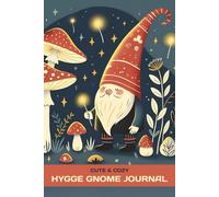 Cute & Cozy Hygge Gnome Journal: A Cozy Notebook to Savour Life’s Simple Joys | 100 Lined pages plus 17 Sketchbook pages with creative prompts | 6 x 9 inches