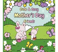 Cute & Cozy Mother's Day Friends: A Heartwarming Mommy & Me Coloring Book for Kids 4-8