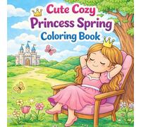 Cute Cozy Princess Spring Coloring Book: Adorable Princess Coloring Pages with Cozy Spring Scenes, Flowers, and Sweet Animals - Perfect for Kids Ages 4-8