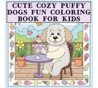 Cute Cozy Puffy Dogs Fun Coloring Book For Kids: Paw-Sitively Adorable Illustrations of Cloud-Like Companions for Relaxation.