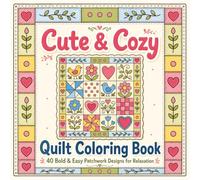 Cute & Cozy Quilt Coloring Book: 40 Bold & Easy Patchwork Designs for Relaxation