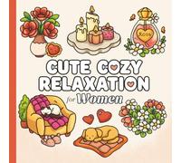 Cute Cozy Relaxation for Women: Adult Coloring Book with Bold Easy Designs Featuring Flowers, Animals, Fashion, and Pretty Things for Self-Love and Stress Relief