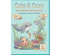 Cute & Cozy Sea Animals Coloring Book: 101 Adorable Ocean Scenes for Kids & Adults