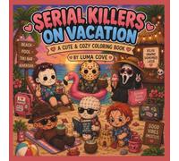 Cute & Cozy Serial Killers on Vacation: A Horror Parody Coloring Book for Adults Filled with Cute Vacation Adventures, Cozy Escapes, and Delightfully Twisted Fun