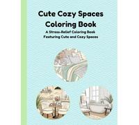 Cute Cozy Spaces Coloring Book: A Stress-Relief Coloring Book Featuring Cute and Cozy Spaces