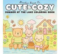 Cute & Cozy: Summer at the Lake Coloring Book: Calm Summers, Cozy Cottages, and a Touch of Nostalgic Whimsy for Kids, Teens, and Adults