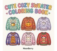 Cute Cozy Sweater Coloring Book: Cozy Patterns For All Seasons!: A Cozy Sweater Coloring Book with 100 Cute Line Art Designs for Relaxation, Stress ... Winter, and All-Season Cozy Patterns to Color