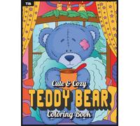 Cute & Cozy Teddy Bear Coloring Book: Adorable Teddy Bear Scenes for Relaxation, Creativity, and Fun