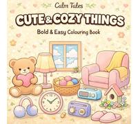 Cute & Cozy Things: Bold & Easy Coloring Book for Adults and Teens | 50 Adorable Designs for Relaxation and Stress Relief: Adorable, Bold & Easy Pages Filled with Warm, Feel-Good Moments