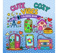 Cute Cozy Vibes Coloring Book: Bold and Easy Designs Featuring Simple Adorable Illustrations, Fun Everyday Objects, Charming Items and Peaceful Moments for Stress Relief