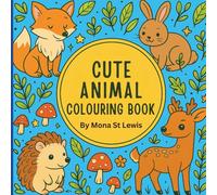 Cute Cozy Whimsical Animal Colouring Book: 30 Delightful Creatures to Colour and Enjoy for Stress Relief and Calm