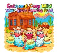 Cute & Cozy Wild West Ghosts Coloring Book: 50 Relaxing Desert and Playful Cowboy Moments for Creativity and Fun for All Ages