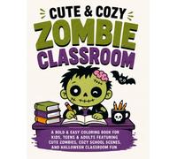 Cute & Cozy Zombie Classroom: A Bold & Easy Coloring Book for Kids, Teens & Adults Featuring Cute Zombies, Cozy School Scenes, and Halloween Classroom Fun