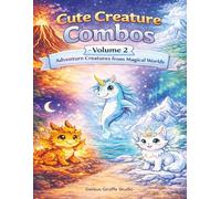 Cute Creature Combos - Volume 2: Adventure Creatures from Magical Worlds