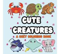 Cute Creatures : A Cozy Coloring Book: 50 Adorable Designs to Color and Relax