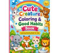 Cute Creatures Coloring & Good Habits Book: Learning Activity Book for Kids