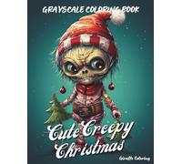 Cute Creepy Christmas Grayscale Coloring Book: 40 Cute and Spooky Grayscale Christmas Pages Featuring Ghosts, Skeletons, Creatures, Ornaments, Snow, Trees, and Whimsical Holiday Scenes for Adults
