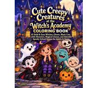 Cute Creepy Creatures at the Witch’s Academy: 45 Bold & Easy Witches, Ghosts, Black Cats, Little Monsters, Magical Classes, and Adorable Spooky School Scenes for Adults & Teens