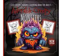 Cute Creepy Creatures Coloring Book For Adults & Teens: Fantasy Coloring Pages with Mystical Creatures, Charming Dragons & Eerie Beasts - Ideal for Relaxation, Stress Relief & Creative Fun