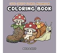 Cute Creepy Floral Mushroom Coloring Book: Bold & Easy Designs for Relaxation and Stress Relief