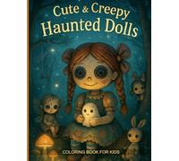 Cute & Creepy Haunted Dolls Coloring Book for Kids: Spooky, Creepy, Cute & Haunted Dolls to Color - Fun and Scary Halloween Coloring Pages for Kids & Teens Who Love Horror Dolls