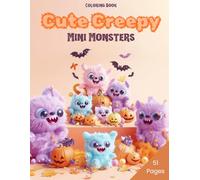 Cute Creepy Mini Monsters Coloring Book: Fun and Adorable Monster Designs for All Ages