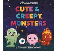 Cute & Creepy Monsters Coloring Book: A Spooky Coloring Book for All Ages, Perfect for Relaxation and Stress Relief