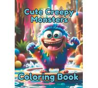 Cute Creepy Monsters Coloring Book: Adorable Mini Monsters Coloring Pages for kids, Teens and Adults Stress Relief and relaxation. Creepy monsters having fun