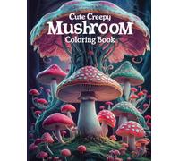 Cute Creepy Mushroom Coloring Book: Adorable and Spooky Mushroom Designs for Fun and Relaxing Coloring