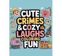 Cute Crimes & Cozy Laughs: A Parody Coloring Book with Adorable Animals Solving Silly Mysteries for Adults: 50 Hilarious and Whimsical Crime Scenes Featuring Adorable Animals